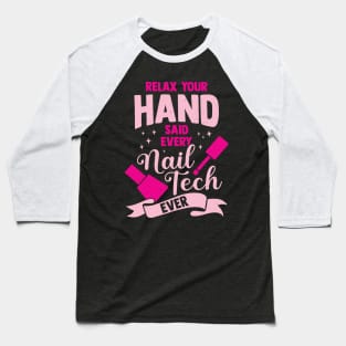 Relax Your Hand Said Every Nail Tech Ever Baseball T-Shirt